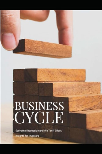 Business Cycle Economic Recession and the Tariff Effect: Insights for Investors