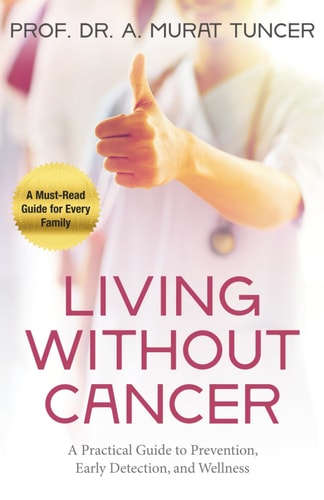 Living Without Cancer A Practical Guide to Prevention, Early Detection, and Wellness