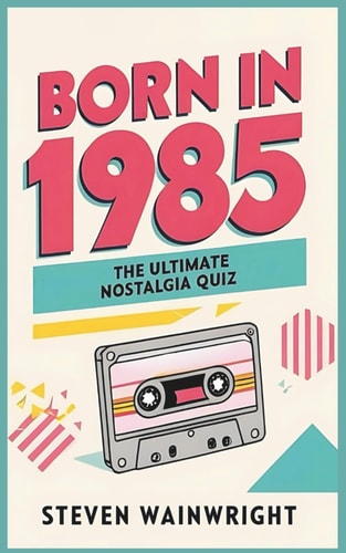 Born in 1985 The Ultimate Nostalgia Quiz Book