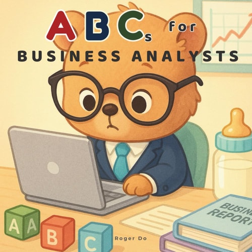 ABCs for Business Analysts A Children's Guide to Corporate Lingo