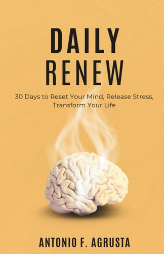 Daily Renew 30 Days to Reset Your Mind, Release Stress, Transform Your Life - Small Daily Shifts, Atomic Life Changes (Even When Your Brain Is on Overdrive)
