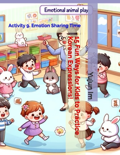 15 Fun Ways for Kids to Practice Korean Expressions! Activity 9. Emotion Sharing Time