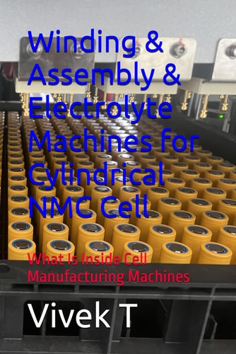 Winding & Assembly & Electrolyte Machines for Cylindrical NMC Cell What Is Inside Cell Manufacturing Machines