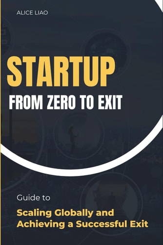 Startup from Zero to Exit Guide to Scaling Globally and Achieving a Successful Exit