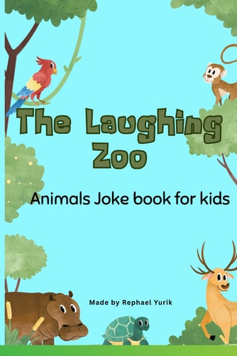 The Laughing Zoo A Funny Animal Joke Book for Kids: Silly, Smart and Full of Gigles, a Must Have for Young Joke Lovers Animales Joke Book