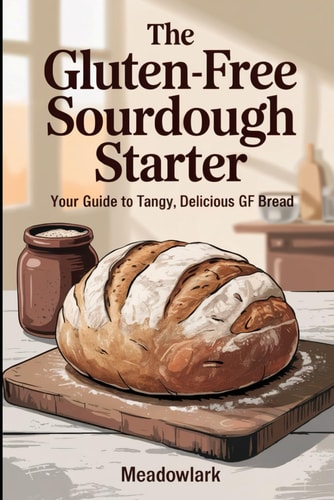 The Gluten-Free Sourdough Starter Your Guide to Tangy, Delicious GF Bread