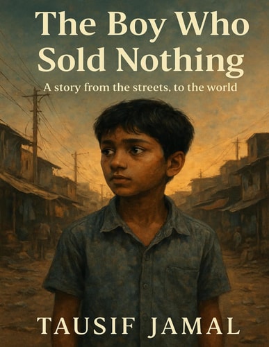 The Boy Who Sold Nothing (A Story from the Streets, to the World): How a Nameless Child Became a Voice for Millions.