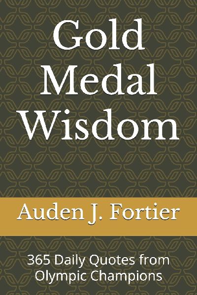 Gold Medal Wisdom: 365 Daily Quotes from Olympic Champions