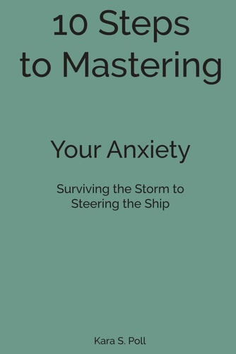 10 Steps to Mastering Your Anxiety Surviving the Storm, to Steering the Ship