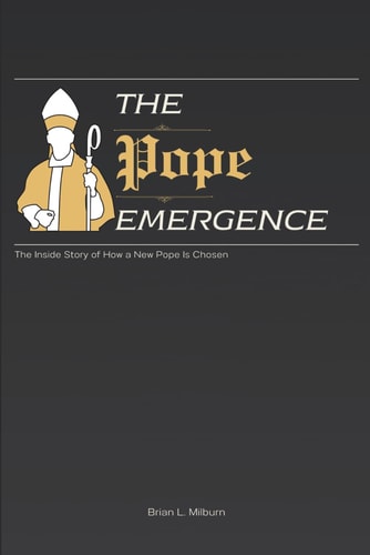 The Pope Emergence The Inside Story of How a New Pope Is Chosen