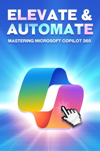 Elevate & Automate Mastering Microsoft COPILOT 360