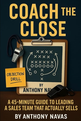 Coach the Close A 45-Minute Guide to Leading a Sales Team That Actually Sells