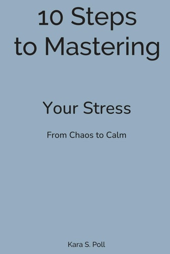 10 Steps to Mastering Your Stress From Chaos to Calm