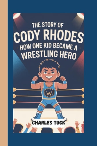 The Story of Cody Rhodes How One Kid Became A Wrestling Hero