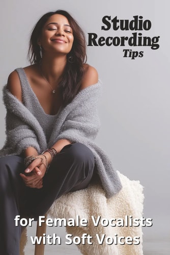 Studio Recording Tips for Female Vocalists with Soft Voices