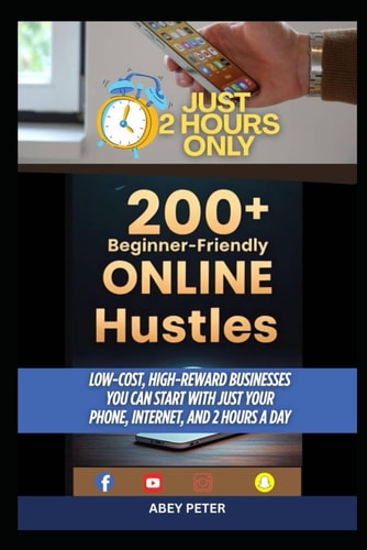 200+ Beginner-Friendly Online Hustles Low-Cost, High-Reward Businesses You Can Start with Just Your Phone, Internet, and 2 Hours a Day