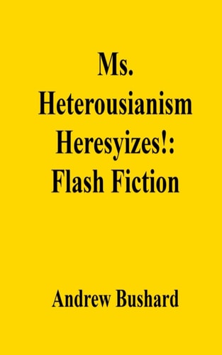 Ms. Heterousianism Heresyizes! Flash Fiction