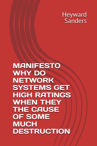 Manifesto Why Do Network Systems Get High Ratings When They the Cause of Some Much Destruction