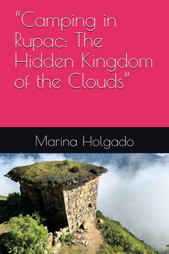 "Camping in Rupac The Hidden Kingdom of the Clouds"