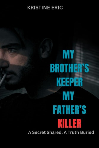 My Brother's Keeper, My Father's Killer A Secret Shared, A Truth Buried