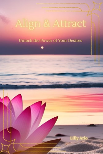 Align and Attract Unlock the Power of Your Desires