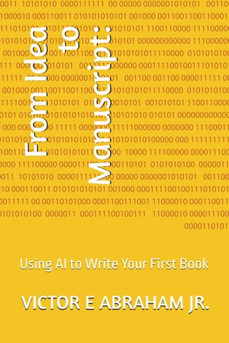 From Idea to Manuscript Using AI to Write Your First Book
