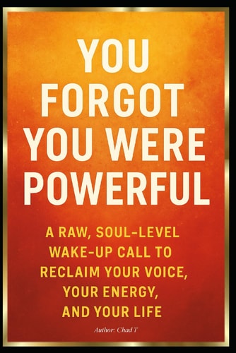 You Forgot You Were Powerful "A Raw, Soul-Level Wake-Up Call to Reclaim Your Voice, Your Energy, and Your Life"