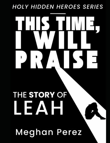 This Time, I Will Praise The Story of Leah
