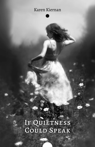 If Quietness Could Speak Reflective Poems of Struggle, Shifting Perspective, and Starting Anew