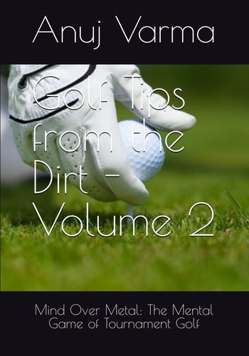 Golf Tips from the Dirt - Volume 2 Mind Over Metal: The Mental Game of Tournament Golf