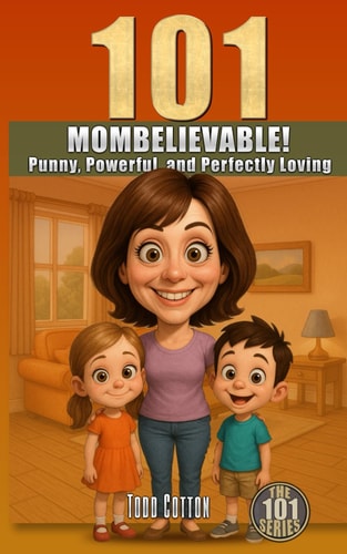 101 Mombelievable! Punny, Powerful, and Perfectly Loving Reasons Why Moms Rule the World