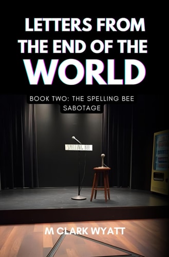 Letters From the End of the World Book 2: The Spelling Bee Sabotage