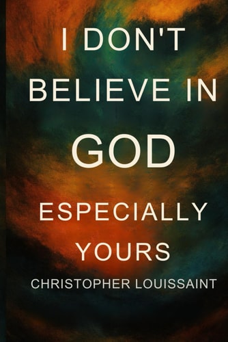 I Don't Believe in God, Especially Yours