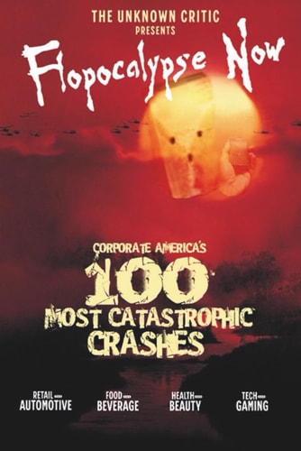 The Unknown Critic Presents Flopocalypse Now Corporate America's 100 Most Catastrophic Crashes