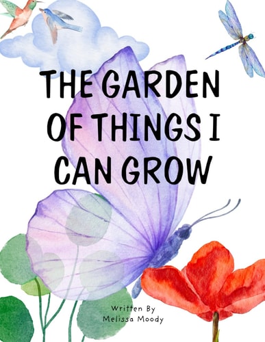 The Garden of Things I Can Grow A Gentle Lesson in Letting Go and Growing Strong