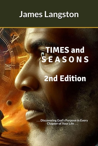TIMES and S E A S O N S (2nd Edition) . . . Discovering God's Purpose in Every Chapter of Your Life . . .