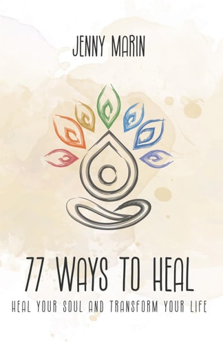 77 Ways to Heal Heal Your Soul and Transform Your Life