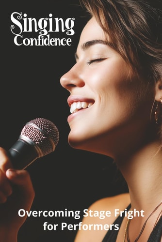 Singing Confidence Overcoming Stage Fright for Performers