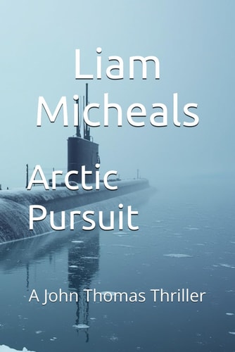 Arctic Pursuit A John Thomas Thriller