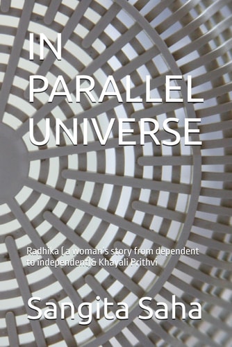 In Parallel Universe Radhika ( a Woman's Story from Dependent to Independent)& Khayali Prithvi