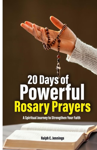 20 Days of Powerful Rosary Prayers A Spiritual Journey to Strengthen Your Faith