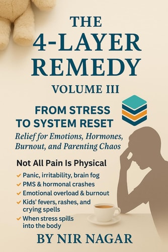 The 4-Layer Remedy - Volume III From Stress to Screaming Kids