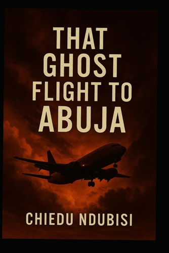 That Ghost Flight to Abuja A Journey Gone Awry