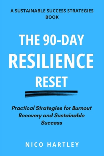 The 90-Day Resilience Reset Practical Strategies for Burnout Recovery and Sustainable Success