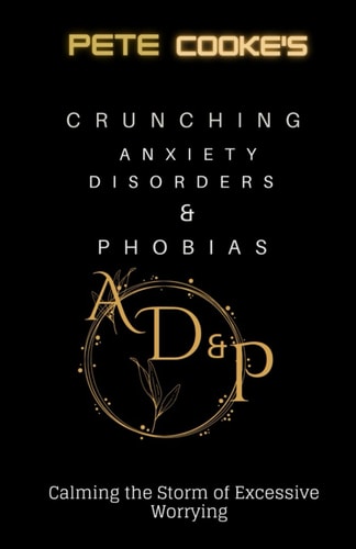 Crunching Anxiety Disorders & Phobias Calming the Storm of Excessive Worrying