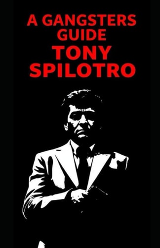 A Gangsters Guide Tony Spilotro