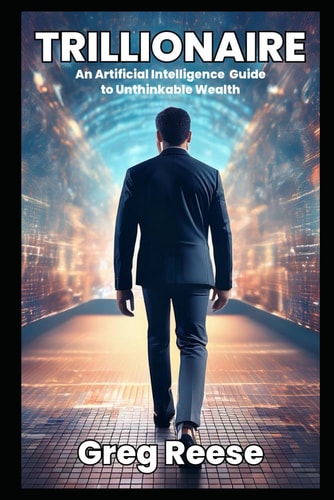 Trillionaire An Artificial Intelligence Guide to Unthinkable Wealth