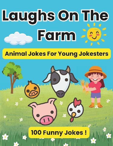 Farm Animal Jokes for Kids Ages 6-10: 100 Hilarious Jokes About Cows, Pigs, Chickens, and More!: Animal Jokes For Young Jokesters