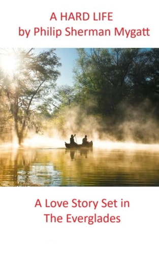 A Hard Life A Love Story Set in the Everglades
