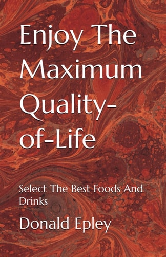 Enjoy The Maximum Quality-of-Life Select The Best Foods And Drinks
